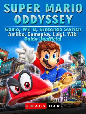 cover image of Super Mario Odyssey Game, Wii U, Nintendo Switch, Amiibo, Gameplay, Luigi, Wiki, Guide Unofficial